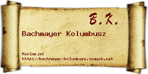 Bachmayer Kolumbusz névjegykártya